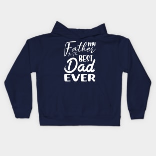 My father is the best dad ever Kids Hoodie